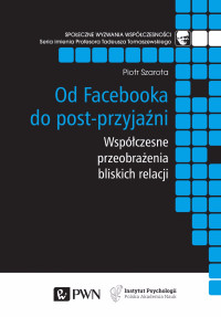 Piotr Szarota; — Od Facebooka do post-przyjani