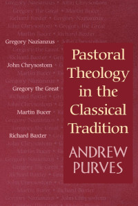 Purves, Andrew; — Pastoral Theology in the Classical Tradition