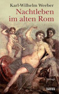 Weeber, Karl-Wilhelm — Nachtleben im alten Rom