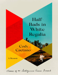 Cody Caetano — Half-Bads in White Regalia: A Memoir