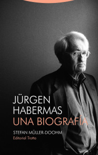 Stefan Müller-Doohm — Jürgen Habermas. Una biografía