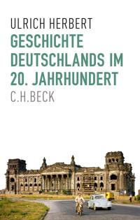 Herbert, Ulrich — Geschichte Deutschlands im 20. Jahrhundert