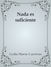 Lydia María Carreras — Nada es suficiente