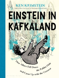 Ken Krimstein — Einstein in Kafkaland: How Albert Fell Down the Rabbit Hole and Came Up With the Universe