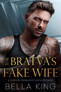 Bella King — The Bratva's Fake Wife: A Surprise Pregnancy Mafia Romance