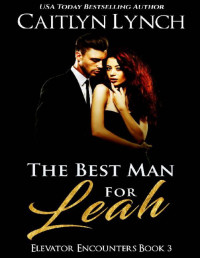 Caitlyn Lynch — The Best Man For Leah (Elevator Encounters Book 3)