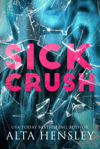 Alta Hensley — Sick Crush: A Forbidden Stalker Romance