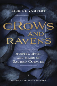 Rick de Yampert, Byron Ballard — Crows & Ravens: Mystery, Myth, and Magic of Sacred Corvids