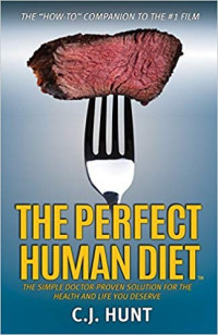 CJ Hunt — The Perfect Human Diet: The Simple Doctor-Proven Solution for the Health and Life you Deserve