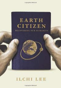 Ilchi Lee — Earth Citizen: Recovering Our Humanity