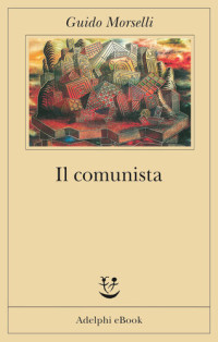 Guido Morselli — Il comunista