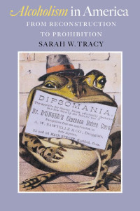 Sarah W. Tracy — Alcoholism in America: From Reconstruction to Prohibition