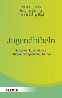 Michael Fricke/Georg Langenhorst/Thomas Schlag (Hg.) — Jugendbibeln – Konzepte, Konkretionen, religionspädagogische Chancen