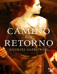 Andrzej Sapkowski — Camino Sin Retorno