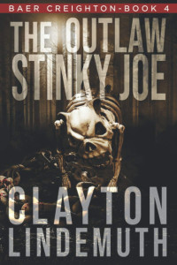 Clayton Lindemuth — The Outlaw Stinky Joe - Baer Creighton #04