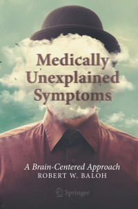 Robert W. Baloh — Medically Unexplained Symptoms: A Brain-Centered Approach