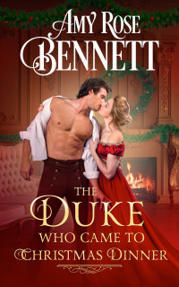 Amy Rose Bennett — The Duke Who Came to Christmas Dinner