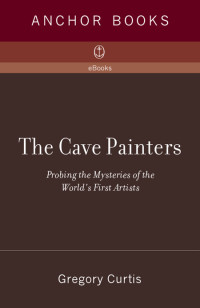 Curtis, Gregory — The Cave Painters