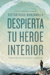 Victor Hugo Manzanilla; — Despierta tu hroe interior