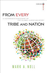 Noll, Mark A.; — From Every Tribe and Nation (Turning South: Christian Scholars in an Age of World Christianity)