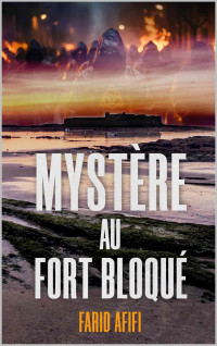AFIFI, FARID — Mystère au Fort Bloqué (French Edition)