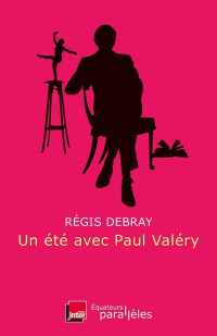 Régis Debray — Un été avec Paul Valéry