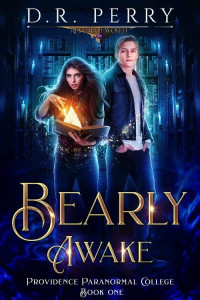 D.R. Perry — Bearly Awake (Providence Paranormal College Book 1)
