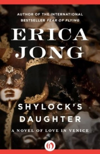 Erica Jong  — Shylock's Daughter: A Novel of Love in Venice