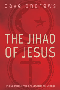 Dave Andrews; — The Jihad of Jesus