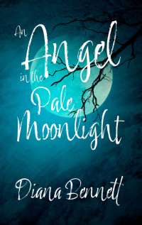 Diana Bennett & Lucretia Stanhope — An Angel in the Pale Moonlight