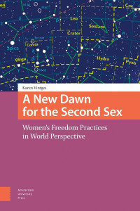 Vintges, Karen — A New Dawn for the Second Sex:Women's Freedom Practices in World Perspective