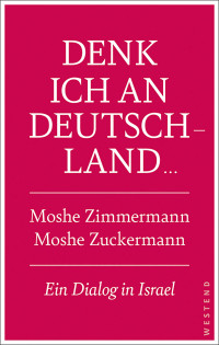 Moshe Zimmermann, Moshe Zuckermann — Denk ich an Deutschland. Ein Dialog in Israel