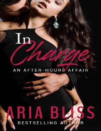 Aria Bliss [Bliss, Aria] — In Charge (An After-Hours Affair Book 1)
