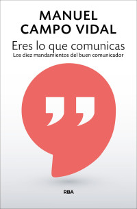 Manuel Campo Vidal [Campo Vidal, Manuel] — Eres lo que comunicas (NO FICCIÓN GENERAL) (Spanish Edition)