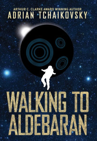 Adrian Tchaikovsky — Walking to Aldebaran