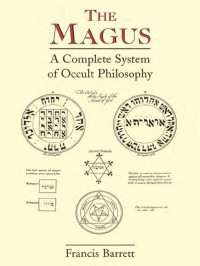 Francis Barrett — The Magus: A Complete System of Occult Philosophy