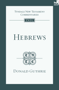 Donald C Guthrie; — Hebrews