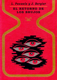 Louis Pauwels & Jacques Bergier — El retorno de los brujos