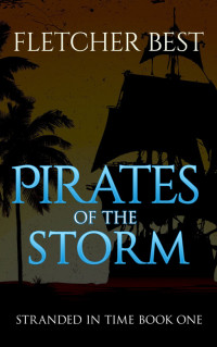 Fletcher Best — Pirates of the Storm: Stranded In Time Book 1