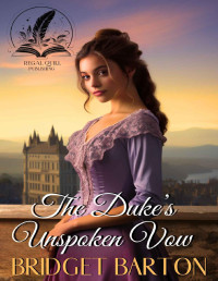 Bridget Barton — The Duke's Unspoken Vow: A Historical Regency Romance Novel