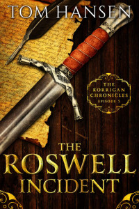 Tom Hansen — The Roswell Incident: The Korrigan Chronicles Episode Five