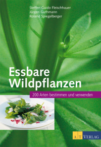 Fleischhauer, Jürgen Guthmann und Roland Spiegelberger Steffen Guido — Essbare Wildpflanzen