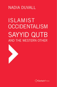 Duvall, Nadia; — Islamist Occidentalism: Sayyid Qutb and the Western Other