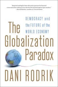 Dani Rodrik — The Globalization Paradox: Democracy And The Future Of The World Economy