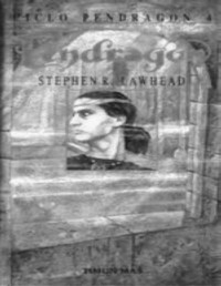 LAWHEAD STEPHEN R. — Ciclo Pendragón Iv: Pendragón