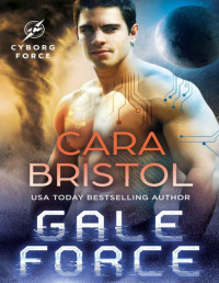 Cara Bristol — Gale Force: A second chance sci fi romance (Cyborg Force Book 2)