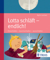 Lenbet, Aylin — Lotta schläft · endlich! · Einschlafen-durchschlafen-ausschlafen