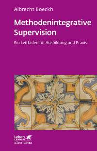 Albrecht Boeckh; — Methodenintegrative Supervision (Leben lernen, Bd. 210)