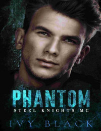 Ivy Black [Black, Ivy] — Phantom: An Alpha Male MC Biker Romance (Steel Knights Motorcycle Club Romance Book 1)