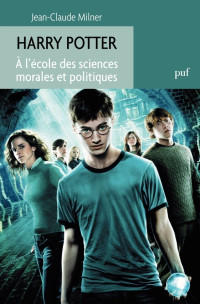 Jean-Claude Milner [Milner, Jean-Claude] — Harry Potter. À l'école des sciences morales et politiques